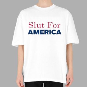 Slut For America 4th of July T Shirt