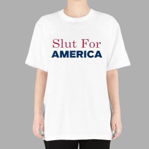 Slut For America 4th of July T Shirt
