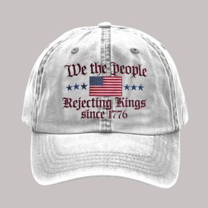 We The People Rejecting King Since 1776 Hat