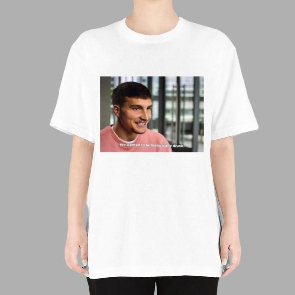 Bogdan Bogdanovic We Wanted To Be Historically Drunk Shirt