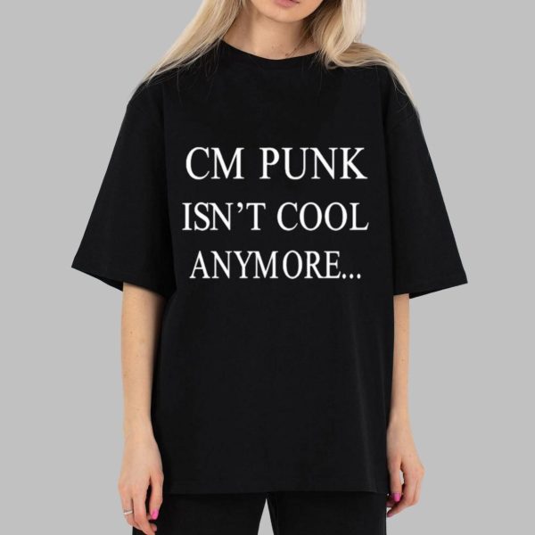 CM Punk Isn’t Cool Anymore T-shirt