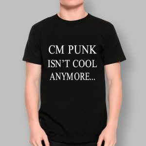 CM Punk Isn't Cool Anymore T shirt