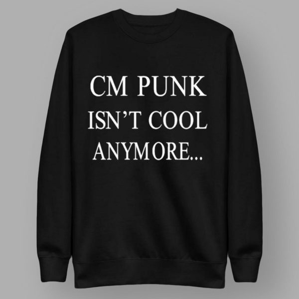 CM Punk Isn’t Cool Anymore T-shirt