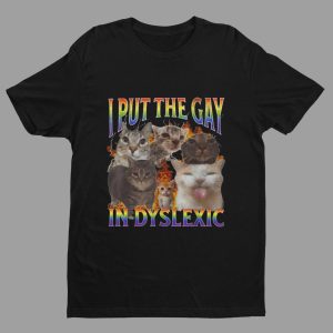 Cat I Put The Gay In Dyslexic Shirt