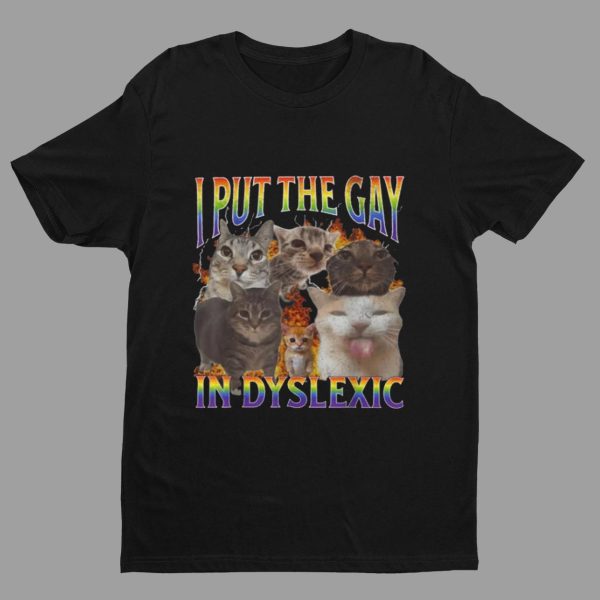 Cat I Put The Gay In Dyslexic Shirt