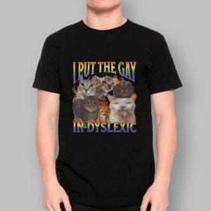 Cat I Put The Gay In Dyslexic Shirt