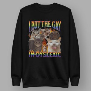 Cat I Put The Gay In Dyslexic Shirt