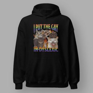 Cat I Put The Gay In Dyslexic Shirt