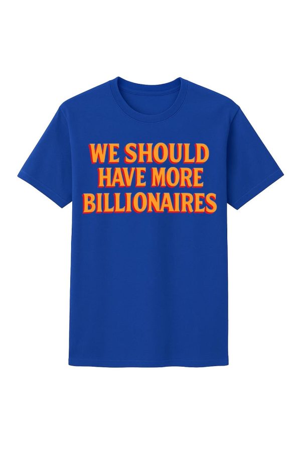 Garry Tan We Should Have More Billionaires Shirt