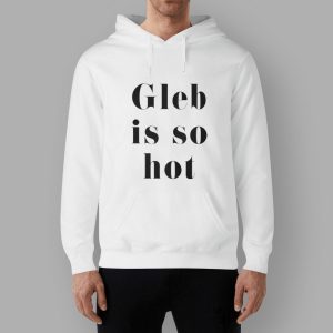 Gleb Savchenko Gleb Is So Hot Shirt