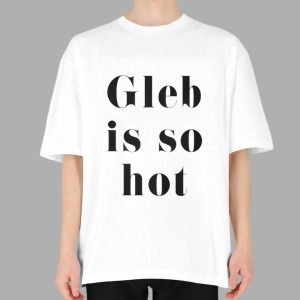 Gleb Savchenko Gleb Is So Hot Shirt