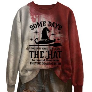 Halloween Some Days You Just Have To Put On The Hat To Remind Them Who They're Dealing With Printed Crew Neck Sweatshirt