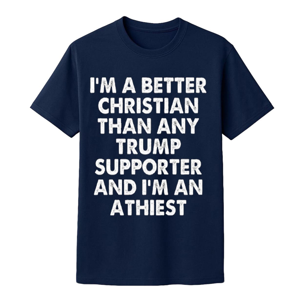 I'm A Better Christian Than Any Trump Supporter Atheist Shirt I'm A Better Christian Than Any Trump Supporter Atheist Shirt
