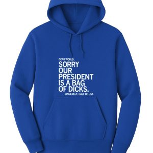 Jamie Bonkiewicz Dear World Sorry Our President Is A Bag Of Dicks Shirt