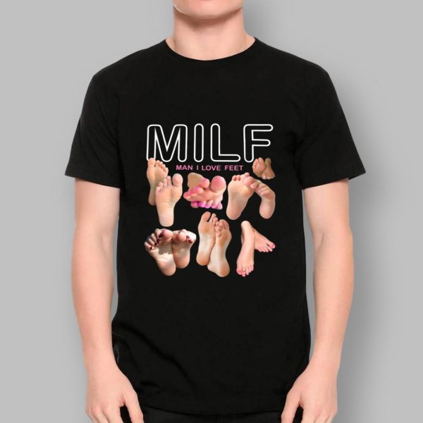 MILF Man I Love Feet Shirt