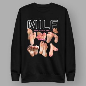 MILF Man I Love Feet Shirt