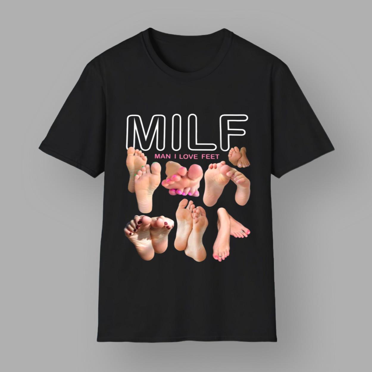 MILF Man I Love Feet Shirt MILF Man I Love Feet Shirt