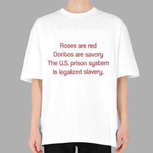 Roses Are Red Doritos Are Savory The US Prison System Is Legalized Slavery Shirt 2 87