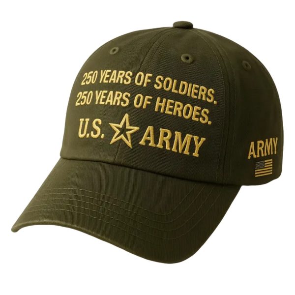 US Army 250th Anniversary 250 Years Of Soldiers 250 Years Of Heroes Hat