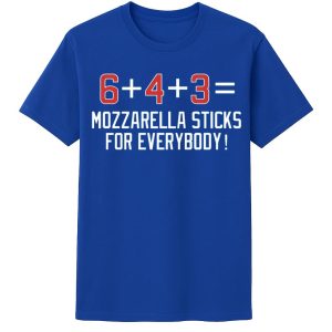 6 4 3 Mozzarella Sticks For Everybody T Shirt