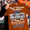 Astros Real Women Love Baseball Smart Women Love The Astros Shirt