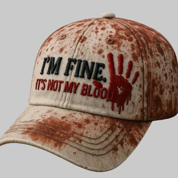 Bloody I’m Fine It’s Not My Blood Hat