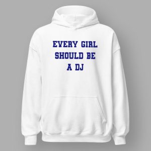 Every Girl Should Be A DJ Shirt