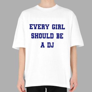 Every Girl Should Be A DJ Shirt