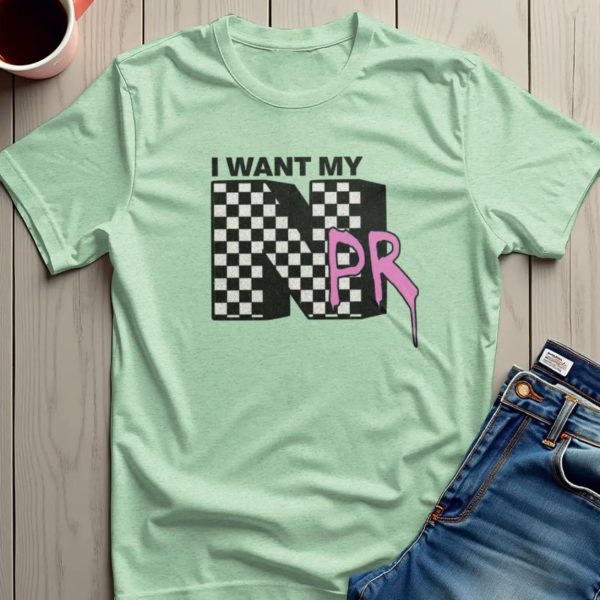 I Want My NPR Save Public Broadcasting FDT T-shirt