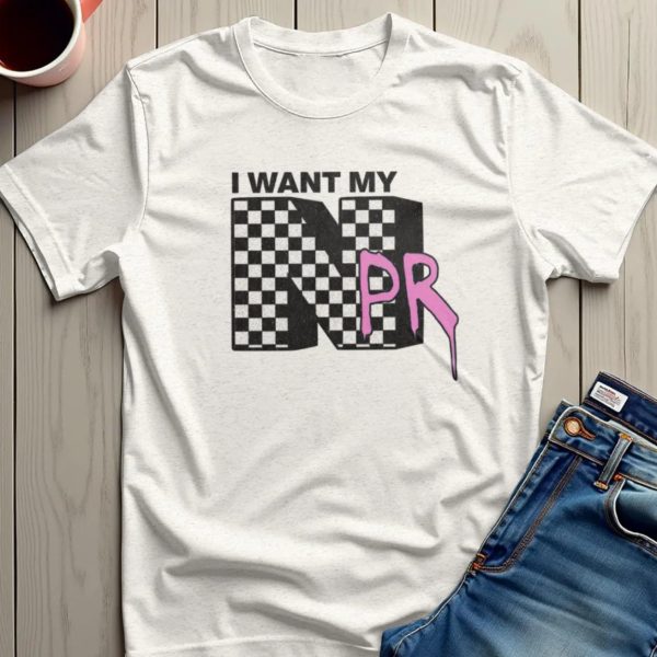 I Want My NPR Save Public Broadcasting FDT T-shirt