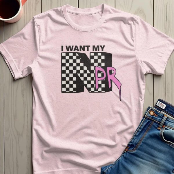 I Want My NPR Save Public Broadcasting FDT T-shirt