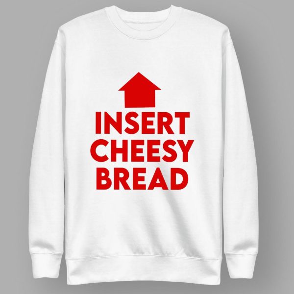 Insert Cheesy Bread Shirt