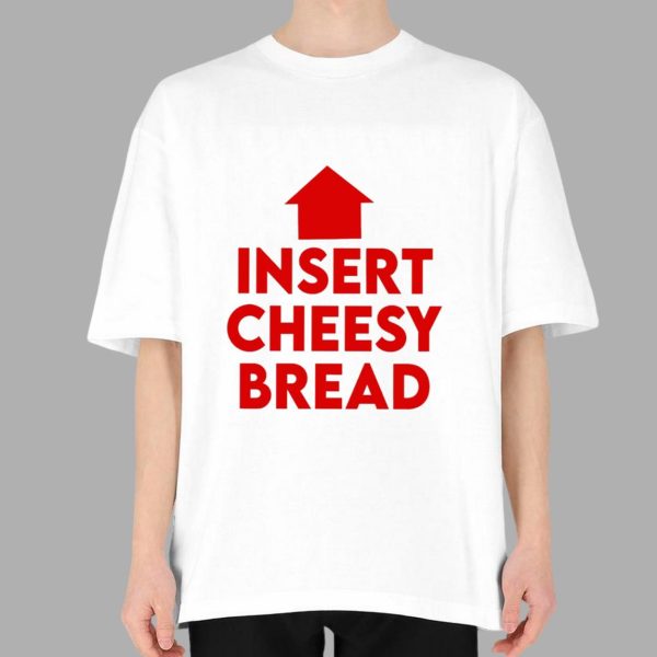 Insert Cheesy Bread Shirt
