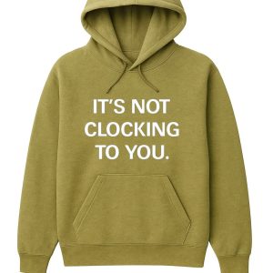 Justin Bieber It's Not Clocking To You Hoodie