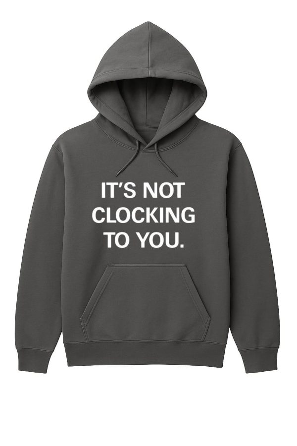 Justin Bieber It’s Not Clocking To You Hoodie