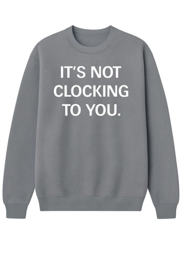 Justin Bieber It’s Not Clocking To You Sweatshirt