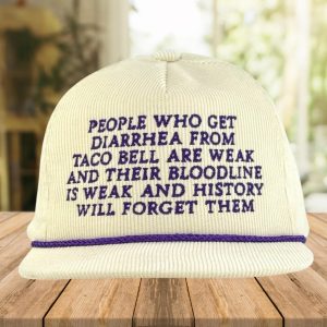 People Who Get Diarrhea From Taco Bell Are Weak Hat
