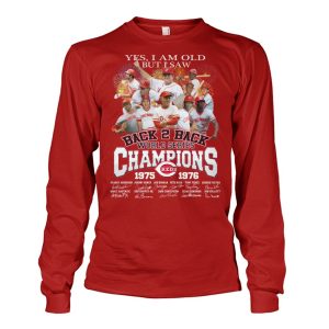 Reds Yes I Am Old But I Saw Back 2 Back World Series Champions 1975 1976 Shirt