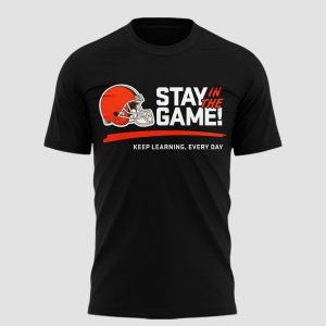 Stay In The Game Keep Learning Everyday Cleveland Browns 2025 Shirt