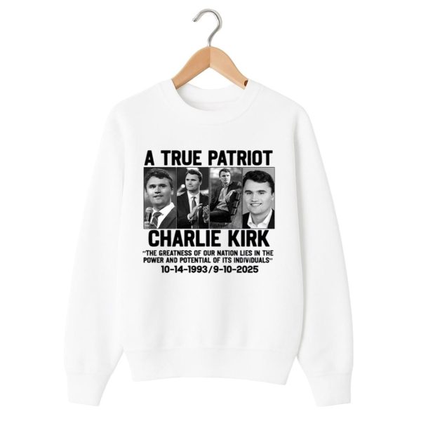 A True Patriot Charlie Kirk The Greatness Of Our Nation Lies In The Power And Potential Of Its Individuals Shirt