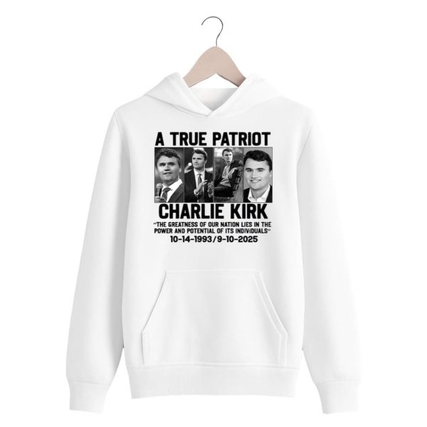 A True Patriot Charlie Kirk The Greatness Of Our Nation Lies In The Power And Potential Of Its Individuals Shirt