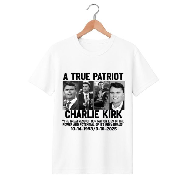 A True Patriot Charlie Kirk The Greatness Of Our Nation Lies In The Power And Potential Of Its Individuals Shirt