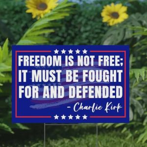 Freedom Is Not Free It Must Be Fought For And Defended Charlie Kirk Yard Sign