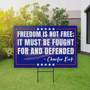 Freedom Is Not Free It Must Be Fought For And Defended Charlie Kirk Yard Sign