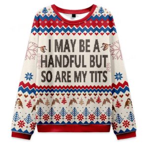I May Be A Handful But So Are My Tits Ugly Christmas Sweater