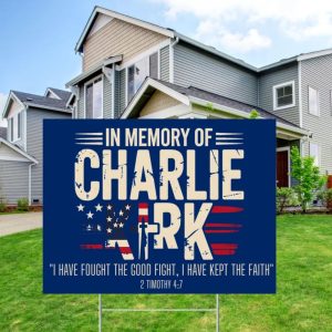 In Memory of Charlie Kirk I Have Fought The Good Fight I Have kept The Faith 2 Timothy 47 Yard sign