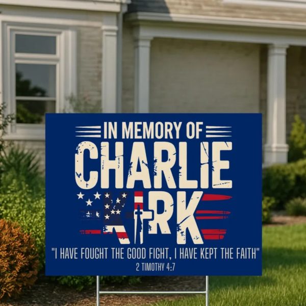 In Memory of Charlie Kirk I Have Fought The Good Fight I Have kept The Faith 2 Timothy 47 Yard sign