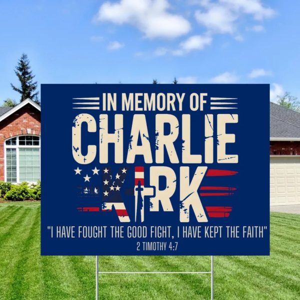 In Memory of Charlie Kirk I Have Fought The Good Fight I Have kept The Faith 2 Timothy 47 Yard sign
