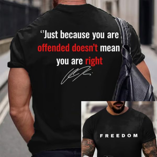 Men’s Freedom Just Because You Are Offended Doesn’t Mean You Are Right Printed T-Shirt