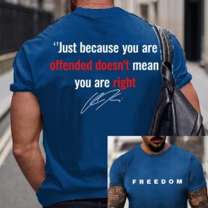 Men's Freedom Just Because You Are Offended Doesn't Mean You Are Right Printed T Shirt 3